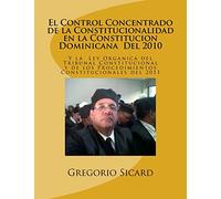 EL CONTROL CONCENTRADO DE LA CONSTITUCIONALIDAD EN LA CONSTITUCIÓN DOMINICANA DEL 2010 Y LA LEY ORGANICA DEL TRIBUNAL CONSTITUCIONAL Y DE LOS PROCEDIMIENTOS CONSTITUCIONALES DEL 2011