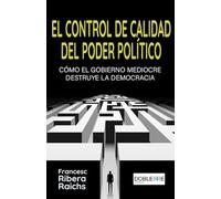 El control de calidad del poder político: Cómo el gobierno mediocre destruye la democracia: 2