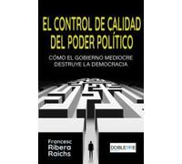 El control de calidad del poder político: Cómo el gobierno mediocre destruye la democracia: 2 (Política)