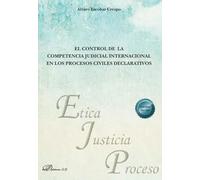 El control de la competencia judicial internacional en los procesos civiles declarativos: 52 (Ética, Justicia y Proceso)