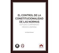 El control de la constitucionalidad de las normas: Estudio comparado México-España (monografico)
