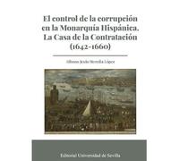 El control de la corrupción en la Monarquía Hispánica. La Casa de la Contratación (1642-1660): 377 (Historia)