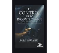 El Control de lo Incontrolable: Cómo liderar en medio de cuestionamientos y tensiones internas (Autoayuda)