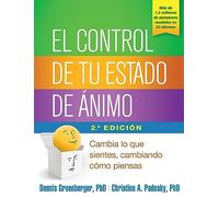 El Control de Tu Estado de Ánimo, Segunda Edición: Cambia Lo Que Sientes, Cambiando Cómo Piensas