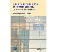 El control parlamentario en la Unión Europea. La moción de censura