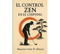 El Control Zen en el Chipping: Zen in Golf en el Chipping (El Control Zen en el Golf)
