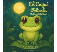 El Coquí Valiente: Un cuento infantil sobre el valor y encontrar tu voz (Las Aventuras del Coquí Valiente)