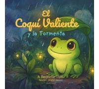El Coquí Valiente y la Tormenta: Un cuento infantil calmante sobre el valor y la tranquilidad (Las Aventuras del Coquí Valiente)