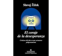 El coraje de la desesperanza: Crónicas del año en que actuamos peligrosamente: 522 (Argumentos)