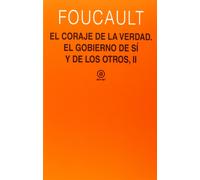 El coraje de la verdad El gobierno de uno mismo y de los otros, II