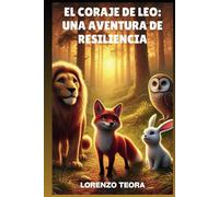 El Coraje de Leo: Una Aventura de Resiliencia: Aventuras inspiradoras sobre coraje, amistad y crecimiento personal para jóvenes (The Path of the Heart: Journeys of Personal Growth)