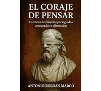 EL CORAJE DE PENSAR: Historias de filósofos perseguidos, censurados o silenciados