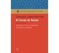 El Corán de Toledo: Edición y estudido del manuscrito 235 de la Biblioteca de Castilla-La Mancha (Biblioteca Arabo-Románica & Islámica)
