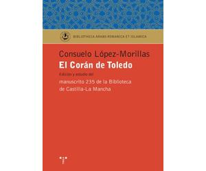 El Corán de Toledo: Edición y estudido del manuscrito 235 de la Biblioteca de Castilla-La Mancha (Biblioteca Arabo-Románica & Islámica)