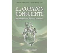 El corazón consciente: Neurociencia del vínculo y la empatía (Colección Cuerpo Lúcido- Los 7 centrros de la Sabiduría a la Neurociencia)