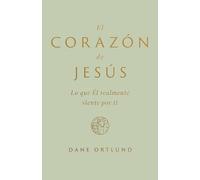 El Corazón de Jesús: Lo Que Él Realmente Siente Por Ti