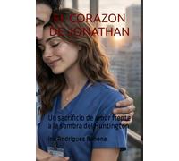 EL CORAZON DE JONATHAN: Un sacrificio de amor frente a la sombra del Huntington