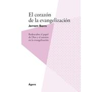 El corazón de la evangelización: Redescubre el papel de Dios y el nuestro en la evangelización