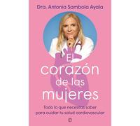 El corazón de las mujeres: Todo lo que necesitas saber para cuidar tu salud cardiovascular (Autoayuda)