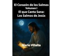 El Corazón de los Salmos, Volumen I: El que Canta Sana: Los Salmos de Jesús: 1