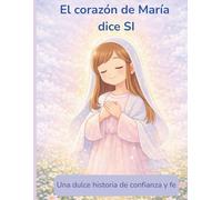 El corazón de María dice SI: Una dulce historia de confianza y fe