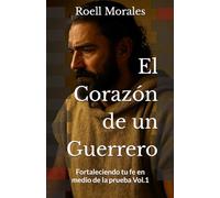 El Corazón de un Guerrero: Fortaleciendo tu fe en medio de la prueba
