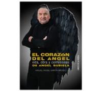 El Corazon Del Angel: Vida Obra Y Confesiones De Angel Subiela