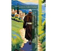 EL CORAZÓN DEL CAMINO: GUBBIO, VALFABBRICA Y ASÍS: SENDERO FRANCISCANO DE LA PAZ ENTRE NATURALEZA, ESPÍRITU E HISTORIA