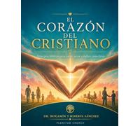 EL CORAZÓN DEL CRISTIANO: Cómo vivir, amar y tratar a los demás como Jesús