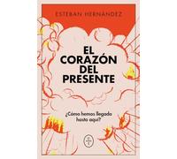 El corazón del presente: Mapa de una sociedad desconocida