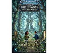 El corazón del tiempo: Una novela de fantasía juvenil, magia y aventuras en la naturaleza (Los guardianes del tiempo)