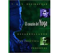El corazón del yoga. Desarrollando una práctica personal | T.k.v. Desikachar
