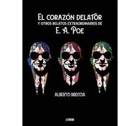 El corazón delator y otros relatos extraordinarios de E. A. Poe | Edgar Allan Poe, Alberto Breccia