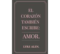 EL CORAZÓN TAMBIÉN ESCRIBE: AMOR.