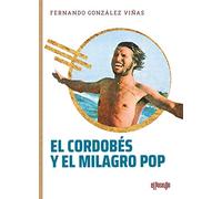 El Cordobés y el milagro pop: Una biografía (TOROS EN LA HISTORIA)