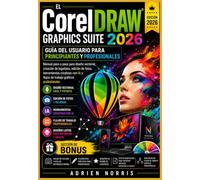 El CorelDRAW Graphics Suite 2026 Guía del usuario para principiantes y profesionales: Manual paso a paso para diseño vectorial, creación de logotipos, ... guías de usuario para un hogar inteligente)
