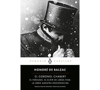 El coronel Chabert: seguido de «El verdugo», «El elixir de larga vida» y «La obra maestra desconocida» (Penguin Clásicos)