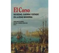 El Corso: Sociedad, Guerra y Estado en la Edad Moderna (Historia de España y su Proyección Internacional)