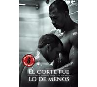 El corte fue lo de menos: Una novela gay explícita sobre sumisión, sexo duro y obsesión.