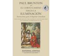 EL CORTO CAMINO HACIA LA ILUMINACIÓN; INSTRUCCIONES PARA EL DESPERTAR INMEDIATO (Luz de Oriente)