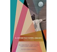 El cortometraje español (2000-2015). Tendencias y ejemplos (Aproximaciones a las Culturas Hispánicas)