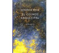 El cosmos arquetipal: El redescubrimiento de los Dioses en la Mitología, la Ciencia y la Astrología (IMAGINATIO VERA)