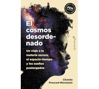 EL cosmos desordenado: Un viaje a la materia oscura, el espacio-tiempo y los sueños (Ensayo)