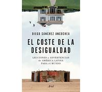 El coste de la desigualdad: Lecciones y advertencias de América Latina para el mundo (Ariel)