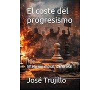 El coste del progresismo: Intención moral, daño real