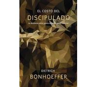 El costo del discipulado: La dicotomía entre gracia barata y gracia sublime: La dicotomía entre gracia barata y gracia sublime