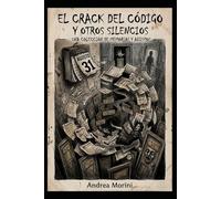 El crack del código y otros silencios: Una colección de memorias y abismos