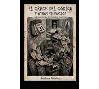 El crack del código y otros silencios: Una colección de memorias y abismos