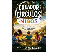 EL CREADOR DE CÍRCULOS PARA NIÑOS: Enseñando a la próxima generación a orar con valentía, soñar a lo grande y confiar en Dios para milagros