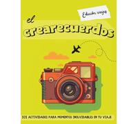 El crearecuerdos - Edición viajes: 101 actividades para momentos inolvidables en tu viaje
